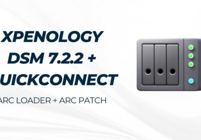 Cài đặt Xpenology DSM 7.2.2 sử dụng ARC Loader + kích hoạt QuickConnect