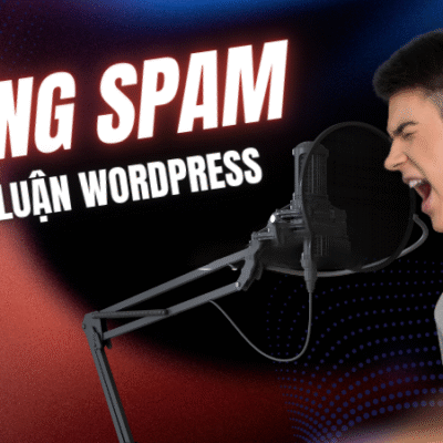 Chống Spam Bình Luận Hiệu Quả Trong WordPress